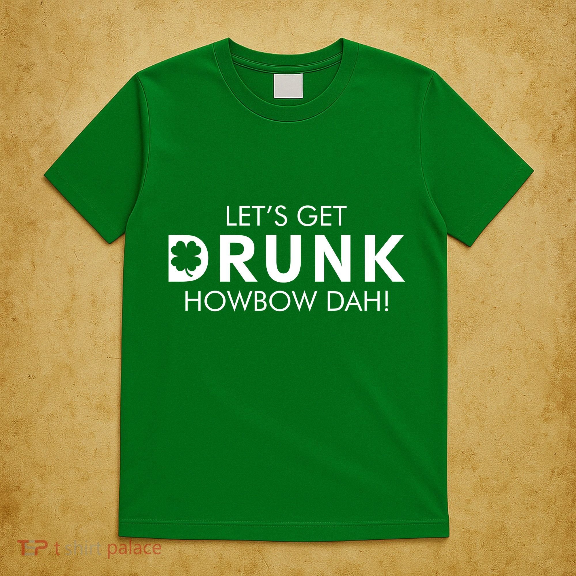 Let's Get Drunk Howbow Dah! St. Patrick's Day Clover T-Shirt