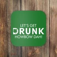 Let's Get Drunk Howbow Dah! St. Patrick's Day Clover Coaster thumb 0