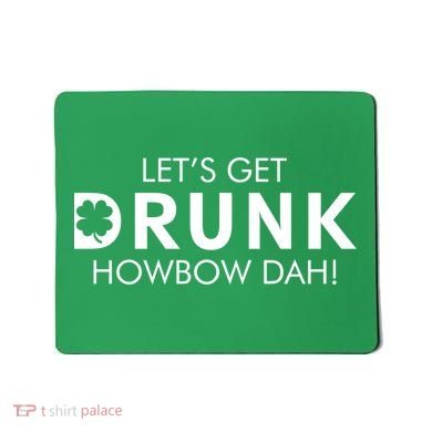 Let's Get Drunk Howbow Dah! St. Patrick's Day Clover Mousepad
