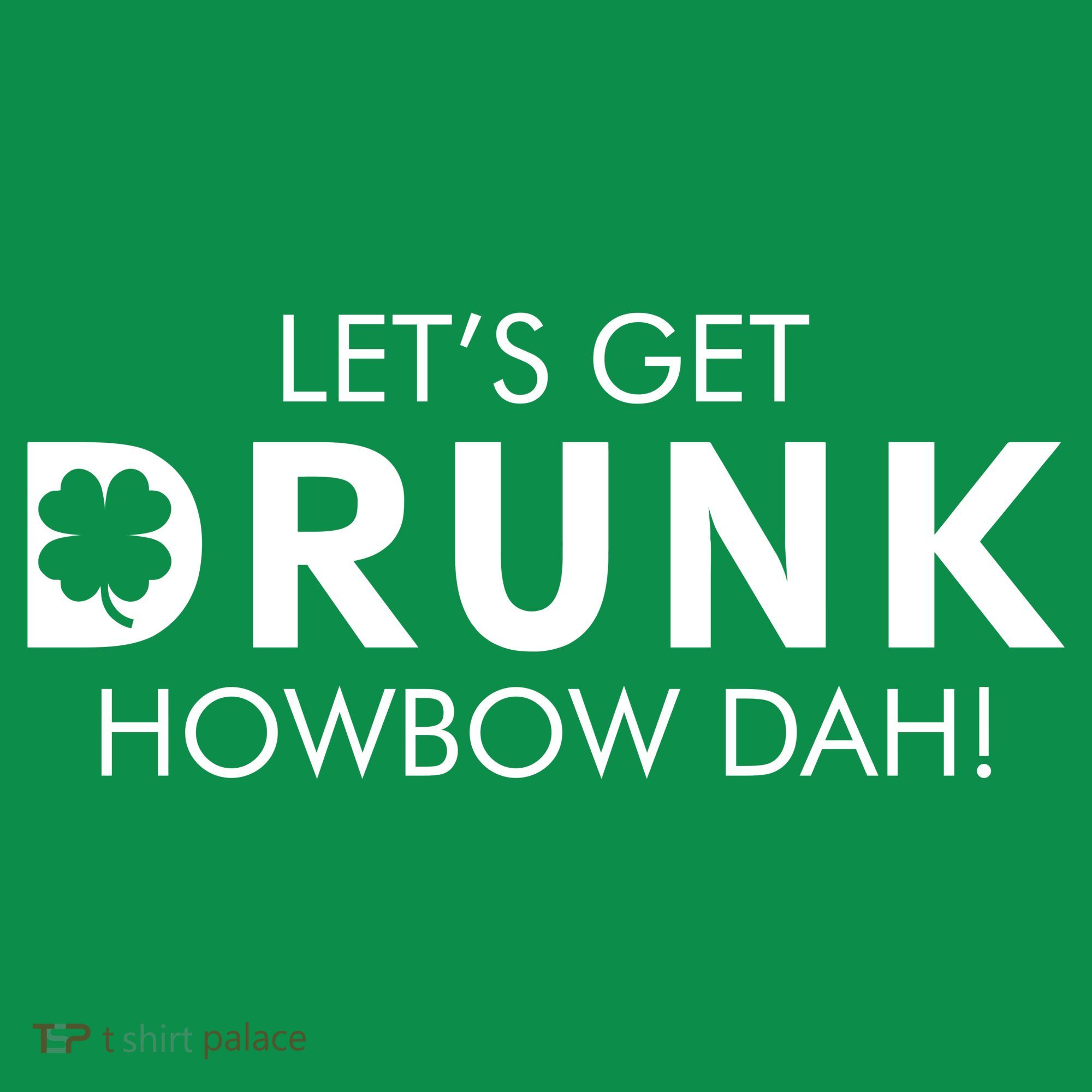 Let's Get Drunk Howbow Dah! St. Patrick's Day Clover Ornament