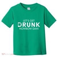 Let's Get Drunk Howbow Dah! St. Patrick's Day Clover Toddler T-Shirt thumb 0