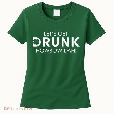 Let's Get Drunk Howbow Dah! St. Patrick's Day Clover Women's T-Shirt