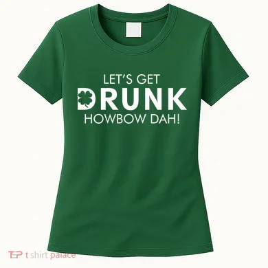 Let's Get Drunk Howbow Dah! St. Patrick's Day Clover Women's T-Shirt