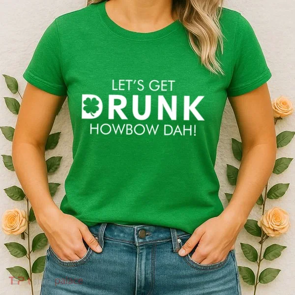 Let's Get Drunk Howbow Dah! St. Patrick's Day Clover Women's T-Shirt
