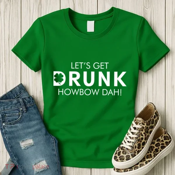 Let's Get Drunk Howbow Dah! St. Patrick's Day Clover Women's T-Shirt