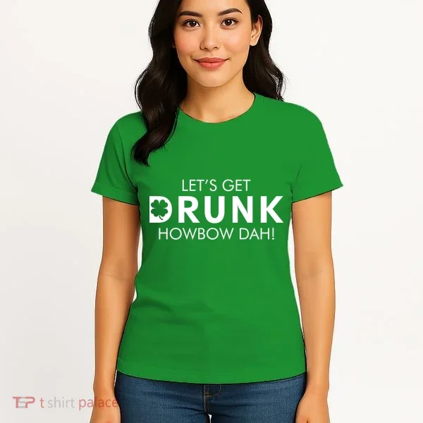 Let's Get Drunk Howbow Dah! St. Patrick's Day Clover Women's T-Shirt