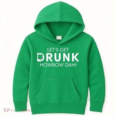 Let's Get Drunk Howbow Dah! St. Patrick's Day Clover Kids Hoodie