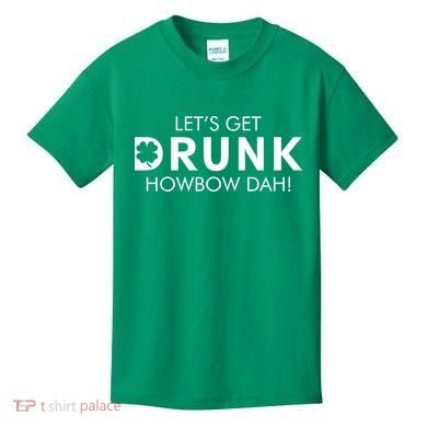 Let's Get Drunk Howbow Dah! St. Patrick's Day Clover Kids T-Shirt
