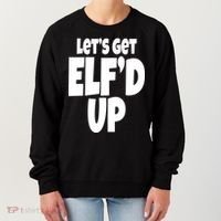 Let's Get Elf'd Up Women's Sweatshirt thumb 0