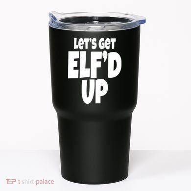 Let's Get Elf'd Up Tumbler