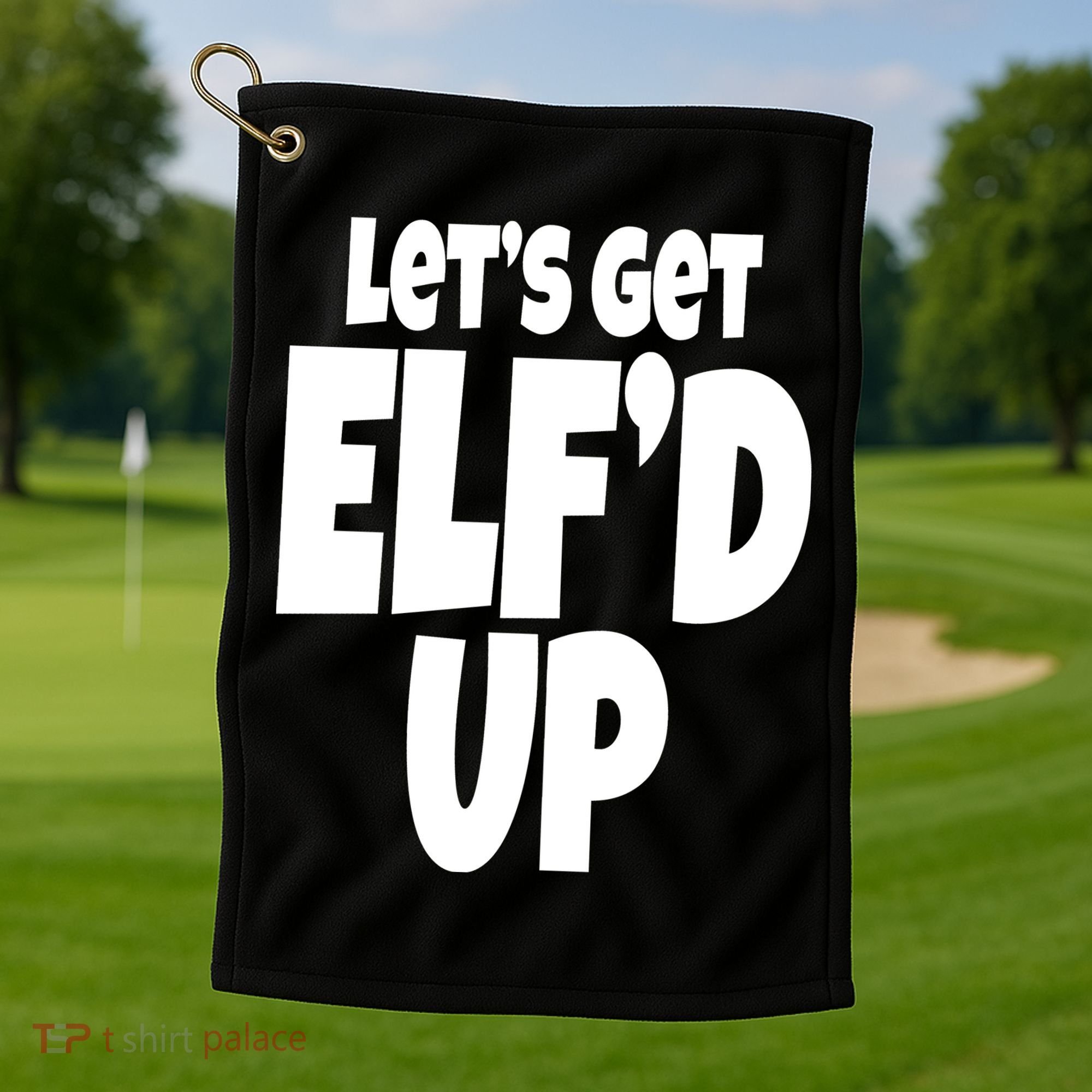 Let's Get Elf'd Up Golf Towel