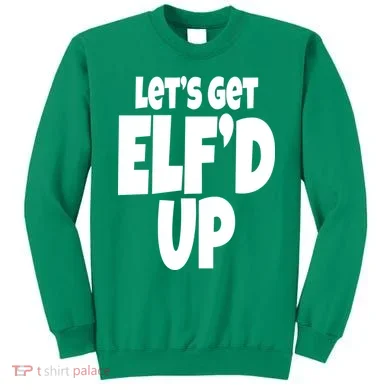 Let's Get Elf'd Up Sweatshirt