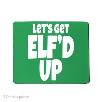 Let's Get Elf'd Up Mousepad