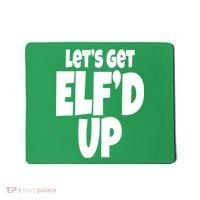 Let's Get Elf'd Up Mousepad thumb 0