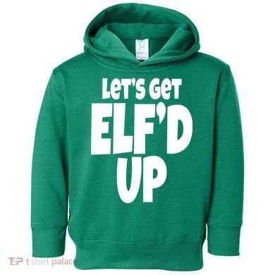 Let's Get Elf'd Up Toddler Hoodie