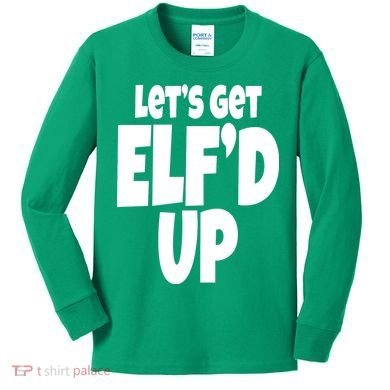 Let's Get Elf'd Up Kids Long Sleeve Shirt
