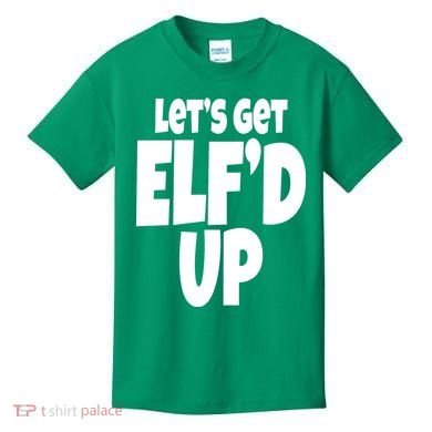 Let's Get Elf'd Up Kids T-Shirt