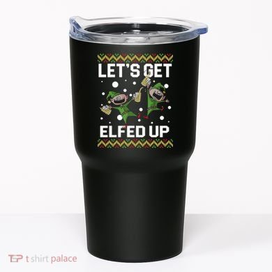 Let's Get Elfed Up Ugly Christmas Tumbler