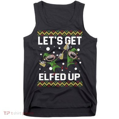 Let's Get Elfed Up Ugly Christmas Tank Top