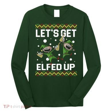 Let's Get Elfed Up Ugly Christmas Long Sleeve Shirt