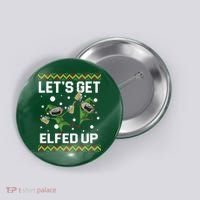 Let's Get Elfed Up Ugly Christmas Button thumb 0