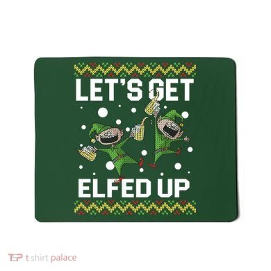Let's Get Elfed Up Ugly Christmas Mousepad