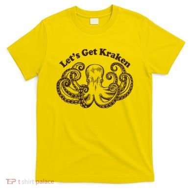 Let's Get Kraken  T-Shirt
