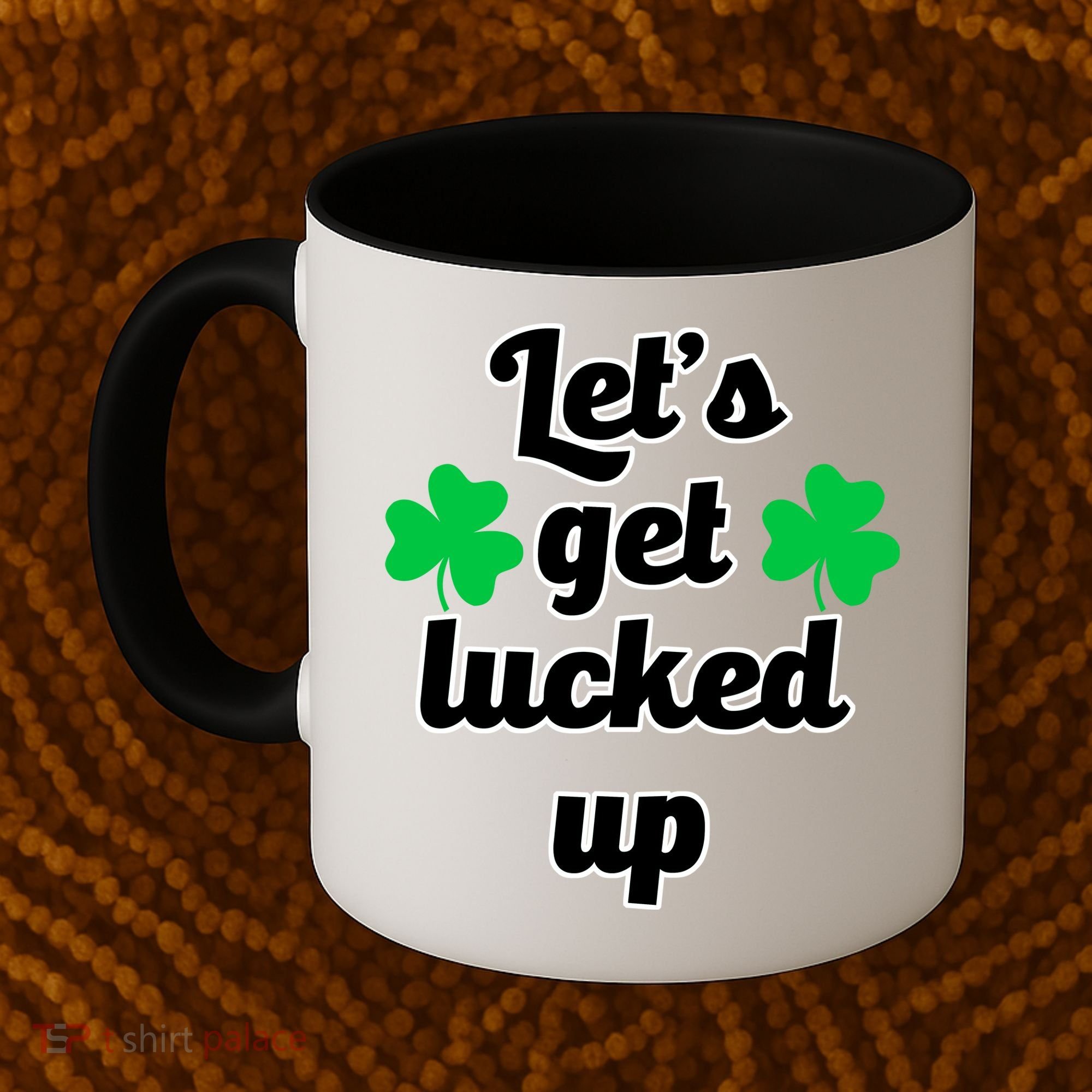 Let's Get Lucked Up Coffee Mug