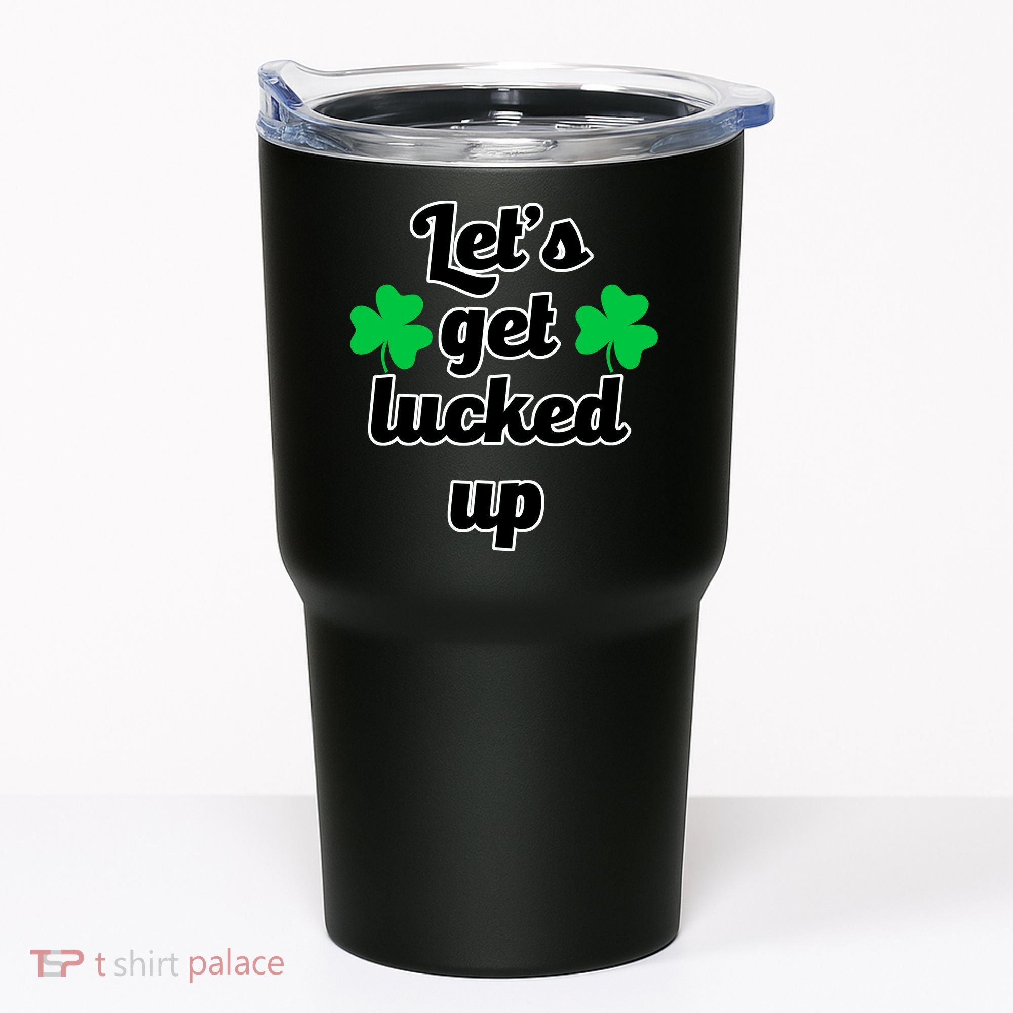 Let's Get Lucked Up Tumbler