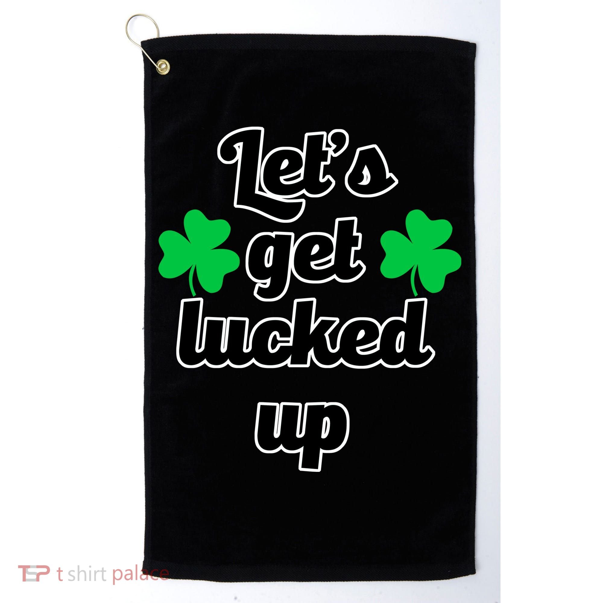 Let's Get Lucked Up Golf Towel