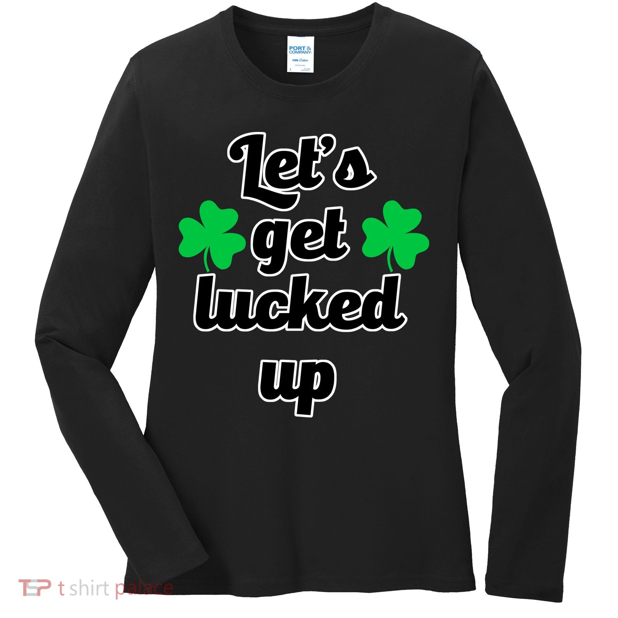 Let's Get Lucked Up Women's Long Sleeve Shirt