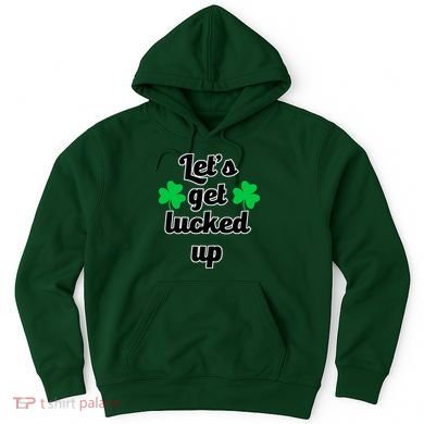 Let's Get Lucked Up Hoodie