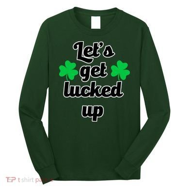 Let's Get Lucked Up Long Sleeve Shirt