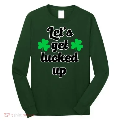 Let's Get Lucked Up Long Sleeve Shirt
