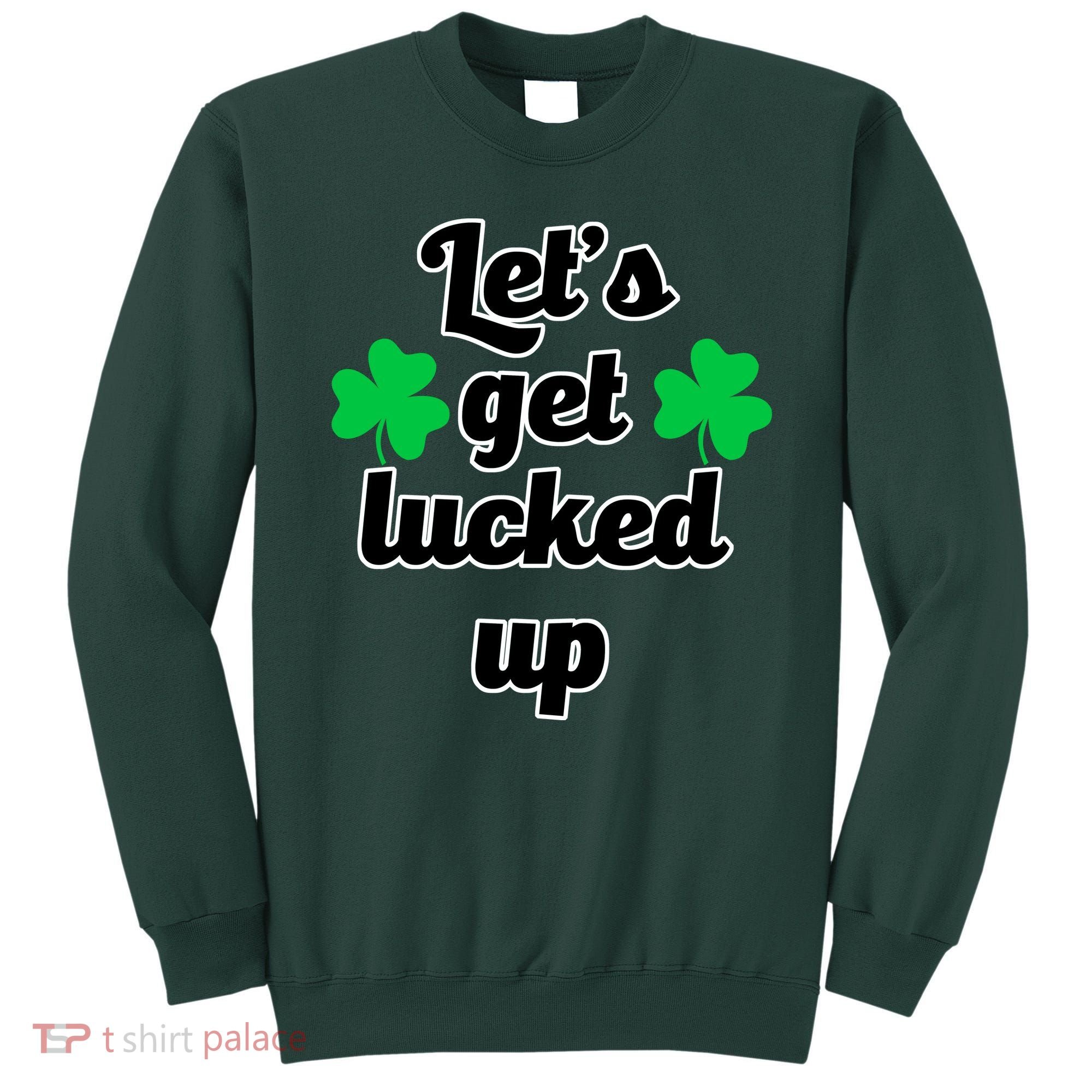 Let's Get Lucked Up Sweatshirt