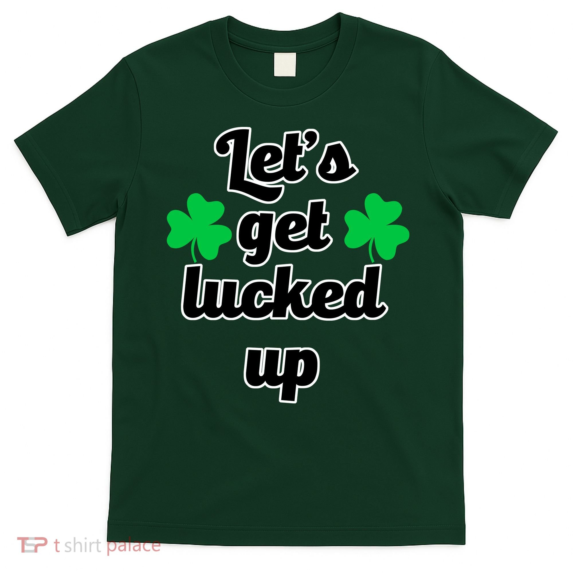 Let's Get Lucked Up T-Shirt