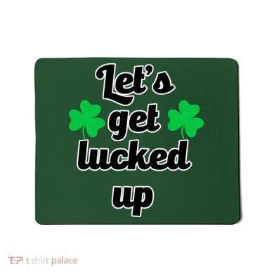 Let's Get Lucked Up Mousepad