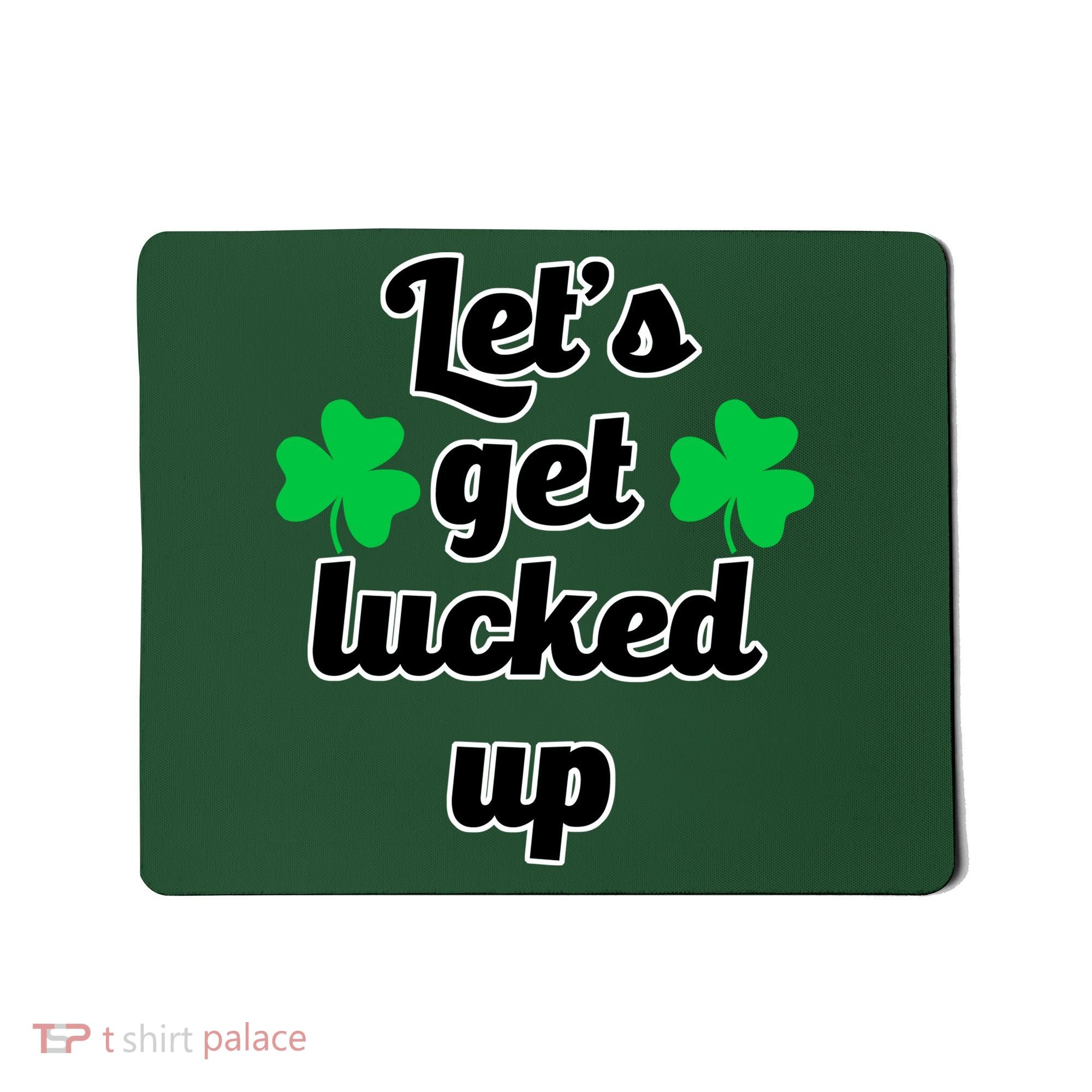 Let's Get Lucked Up Mousepad