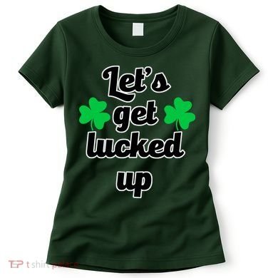 Let's Get Lucked Up Women's T-Shirt