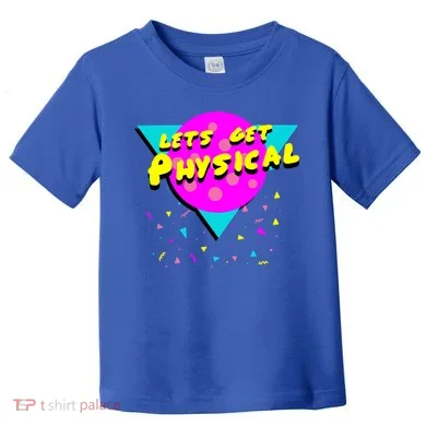 Lets Get Physical Retro 80s Toddler T-Shirt