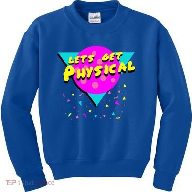 Lets Get Physical Retro 80s  Kids Sweatshirt