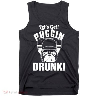 Let's Get Puggin Drunk Tank Top