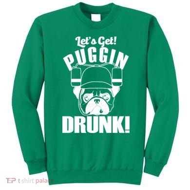 Let's Get Puggin Drunk Sweatshirt