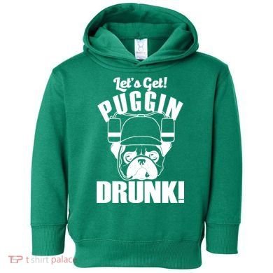 Let's Get Puggin Drunk Toddler Hoodie