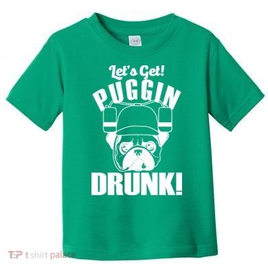 Let's Get Puggin Drunk Toddler T-Shirt