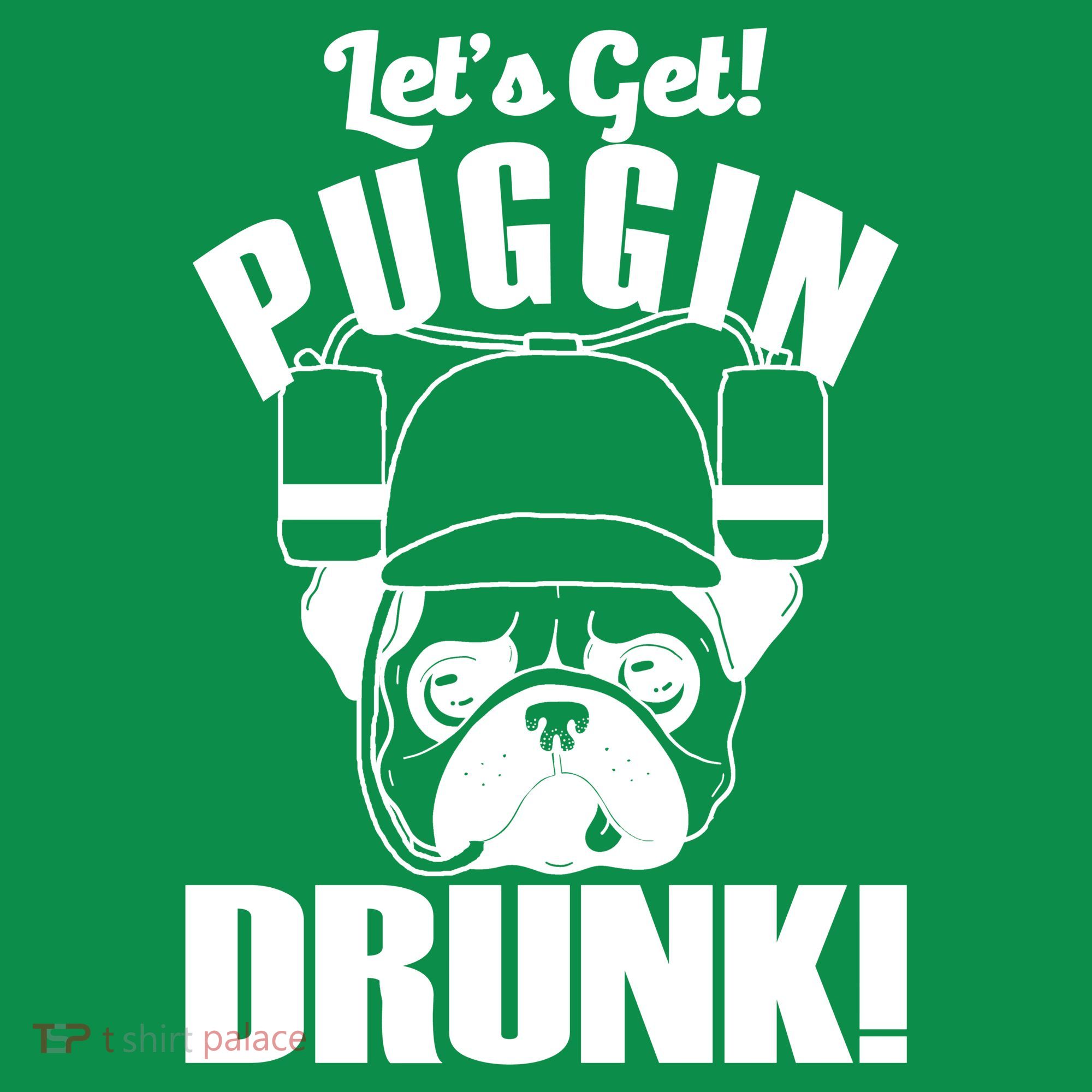 Let's Get Puggin Drunk Toddler T-Shirt