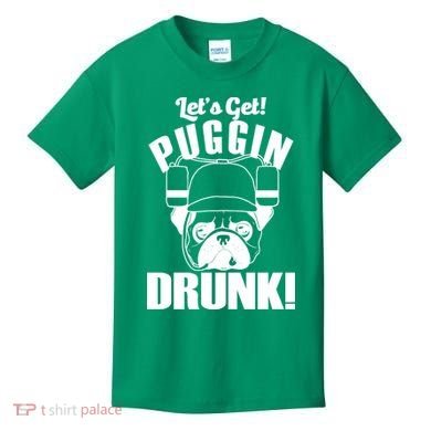 Let's Get Puggin Drunk Kids T-Shirt