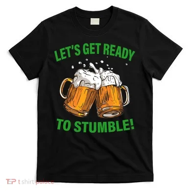 Lets get ready to stumble T-Shirt