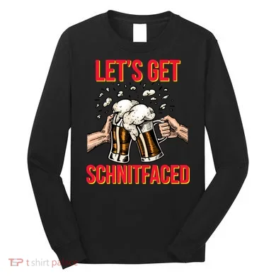 Let's Get Schnitfaced Long Sleeve Shirt