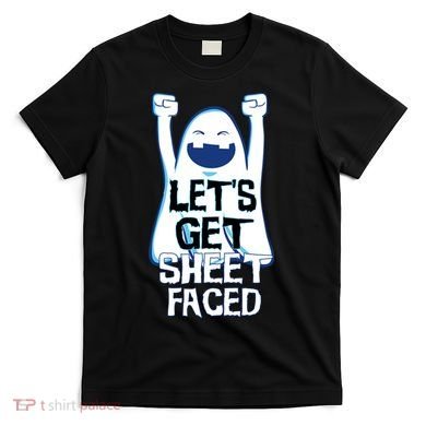 Let's Get Sheet Faced T-Shirt